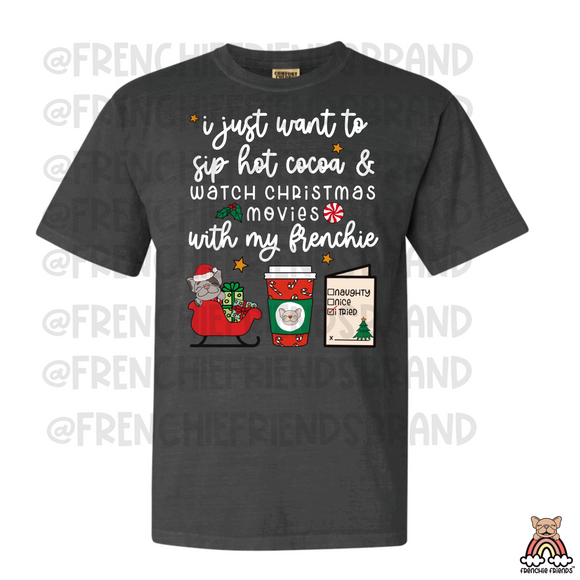 I Just Want To Sip Hot Cocoa & Watch Christmas Movies With My Frenchie Tee
