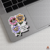 The Only Flower I Want Single Sticker