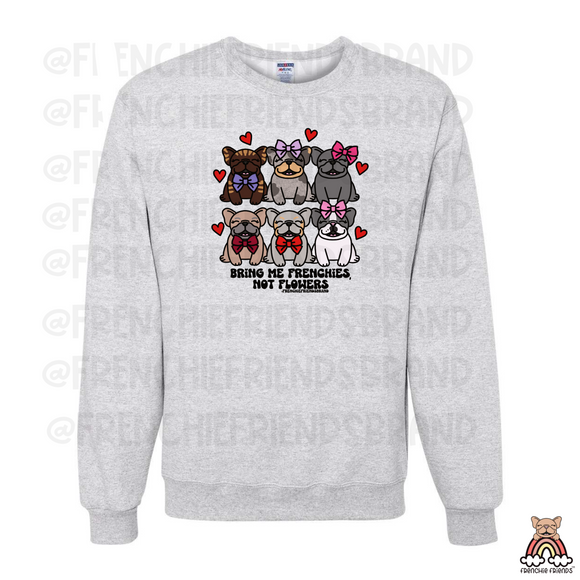 Bring Me Frenchies Not Flowers Crewneck