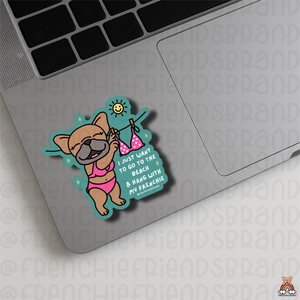 I Just Want To Go To The Beach & Hang With My Frenchie  Single Stickers